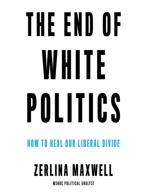 Title details for The End of White Politics by Zerlina Maxwell - Available